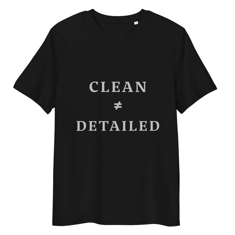 Clean is not Detailed T-Shirt - Car Detailing Apparel